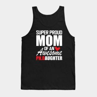 Ph.D. Mom - Super Proud mom of an awesome PH.D. Daughter w Tank Top